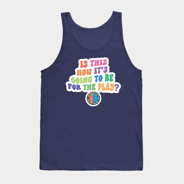 Is This How It's Going To Be For The Play? Tank Top by BoxDugArt